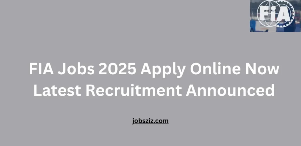 FIA Jobs 2025 Apply Online Now Latest Recruitment Announced