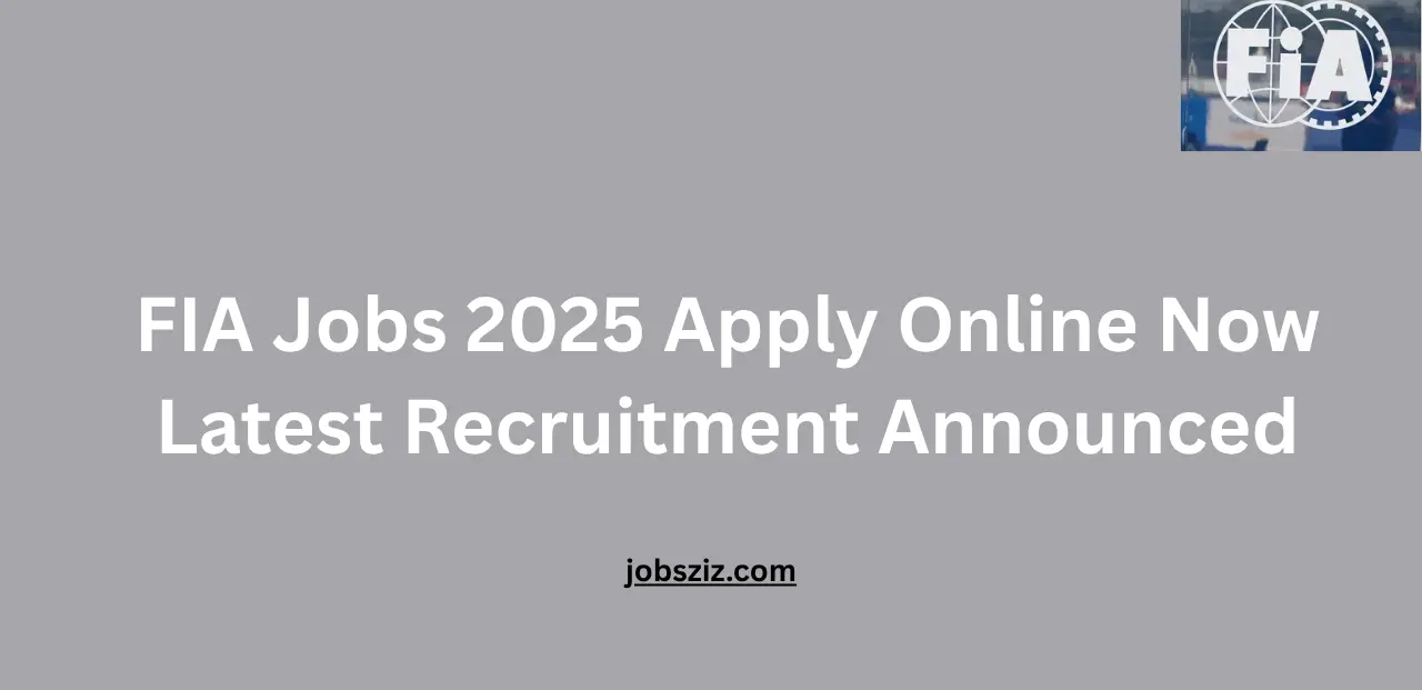 FIA Jobs 2025 Apply Online Now Latest Recruitment Announced