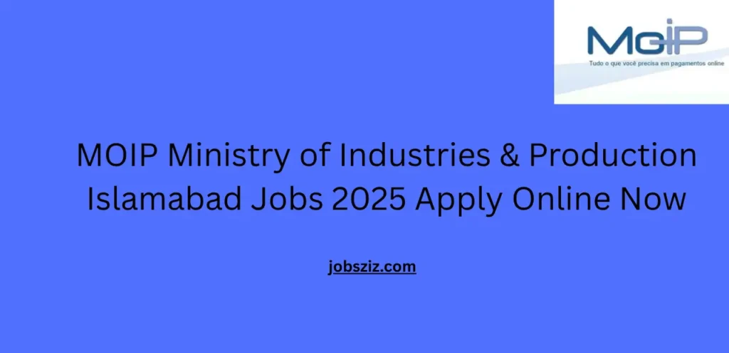 MOIP Ministry of Industries & Production Islamabad Jobs 2025 Apply Online Now
