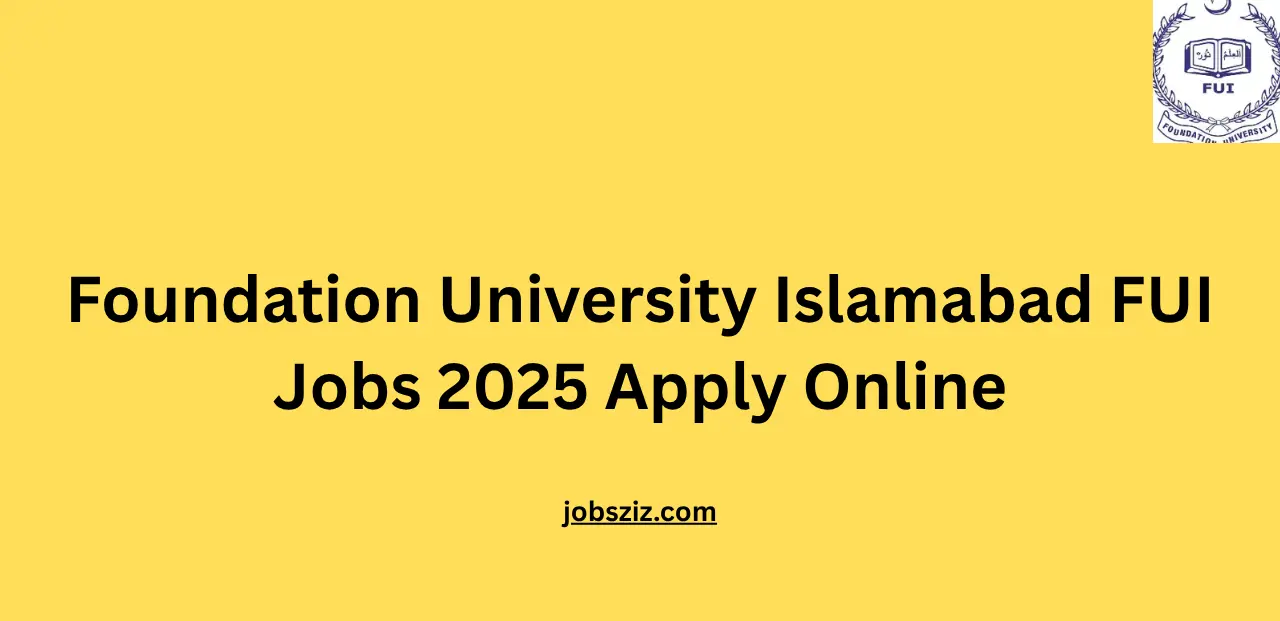Foundation University Islamabad FUI Jobs 2025 Apply Online